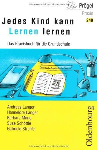 Jedes Kind kann Lernen lernen das Praxisbuch für die Grundschule