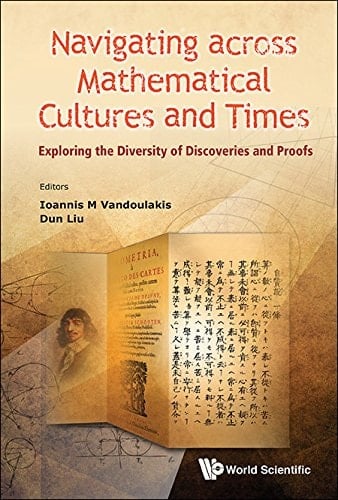 Navigating Across Mathematical Cultures and Times Exploring the Diversity of Discoveries and Proofs