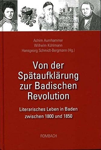 Von der Spätaufklärung zur Badischen Revolution: Literarisches Leben in Baden zwischen 1800 und 1850