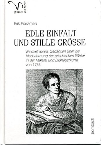 Edle Einfalt und stille Grösse Winckelmanns Gedanken über die Nachahmung der griechischen Werke in der Malerei und Bildhauerkunst von 1755