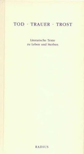 Tod - Trauer - Trost literarische Texte zu Leben und Sterben