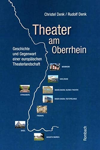 Theater am Oberrhein Geschichte und Gegenwart einer europäischen Theaterlandschaft