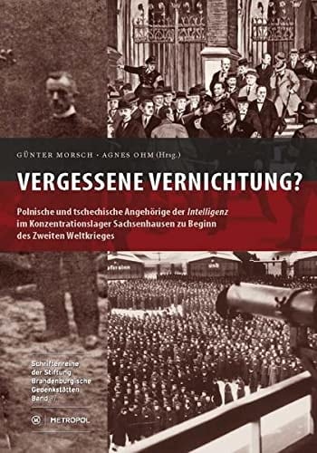 Vergessene Vernichtung? polnische und tschechische Angehörige der Intelligenz im Konzentrationslager Sachsenhausen zu Beginn des Zweiten Weltkrieges