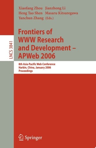 Frontiers of WWW Research and Development -- APWeb 2006 8th Asia-Pacific Web Conference, Harbin, China, January 16-18, 2006, Proceedings