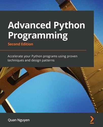 Advanced Python Programming Accelerate Your Python Programs Using Proven Techniques and Design Patterns