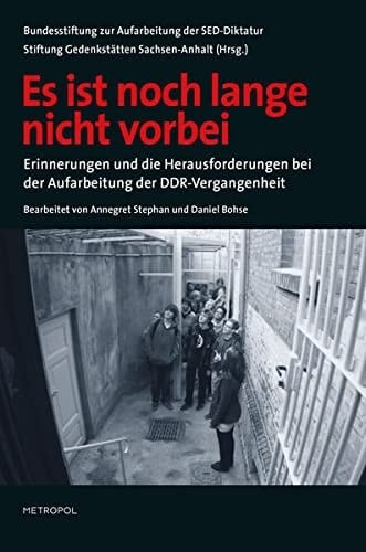 Es ist noch lange nicht vorbei Erinnerungen und die Herausforderungen bei der Aufarbeitung der DDR-Vergangenheit