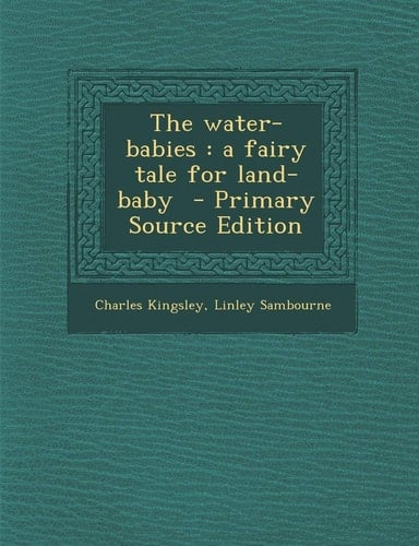 The Water-Babies: A Fairy Tale for Land-Baby - Primary Source Edition