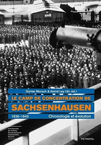 Le camp de concentration de Sachsenhausen, 1936-1945 chronologie et évolution