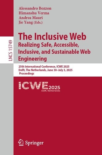 The Inclusive Web: Realizing Safe, Accessible, Inclusive, and Sustainable Web Engineering 25th International Conference, ICWE 2025, Delft, The Netherlands, June 30 – July 3, 2025, Proceedings