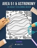 Area 51 & Astronomy An ADULT COLORING BOOK: Area 51 & Astronomy - 2 Coloring Books In 1