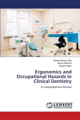 Ergonomics and Occupational Hazards in Clinical Dentistry: A Comprehensive Review