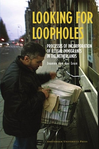 Looking for Loopholes Processes of Incorporation of Illegal Immigrants in the Netherlands