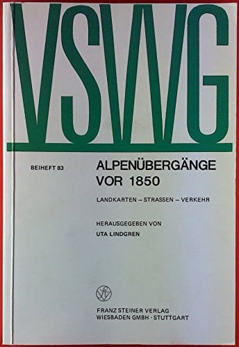 Alpenübergänge vor 1850 Landkarten, Strassen, Verkehr : Symposium am 14. und 15. Februar 1986 in München