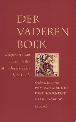 Der vaderen boek beoefenaren van de studie der Middelnederlandse letterkunde : studies voor Frits van Oostrom ter gelegenheid van diens vijftigste verjaardag