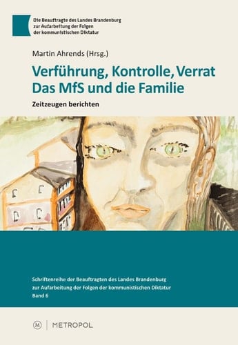 Verführung, Kontrolle, Verrat - das MfS und die Familie Zeitzeugen berichten
