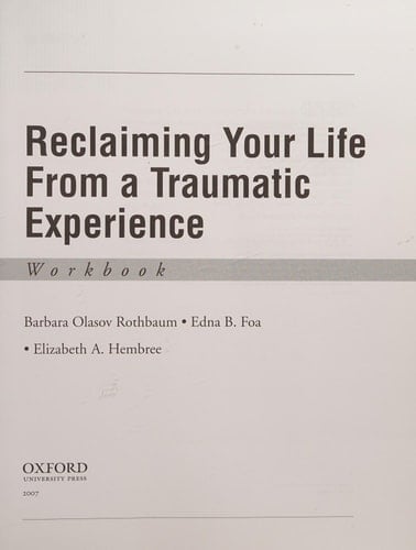 Reclaiming Your Life from a Traumatic Experience A Prolonged Exposure Treatment Program Workbook