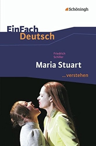 Friedrich Schiller, Maria Stuart, ein Trauerspiel - verstehen