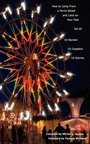 How to Jump from a Ferris Wheel and Land on Your Feet Vol. III Ten Women Ten Chapters Ten Stories