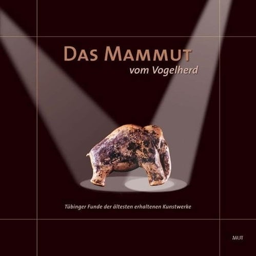 Das Mammut vom Vogelherd Tübinger Funde der ältesten erhaltenen Kunstwerke ; anlässlich der Ausstellung des Museums der Universität Tübingen MUT und des Instituts für Ur- und Frühgeschichte und Archäologie des Mittelalters, Museum Schloss Hohentübingen, 12. bis 21. Dezember 2008