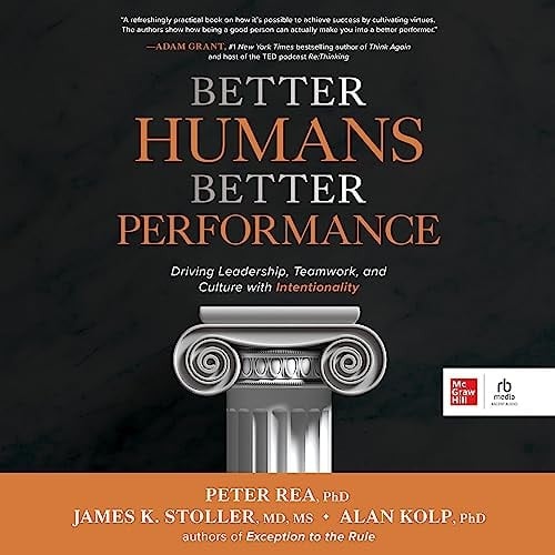 Better Humans, Better Performance: Driving Leadership, Teamwork, and Culture With Intentionality