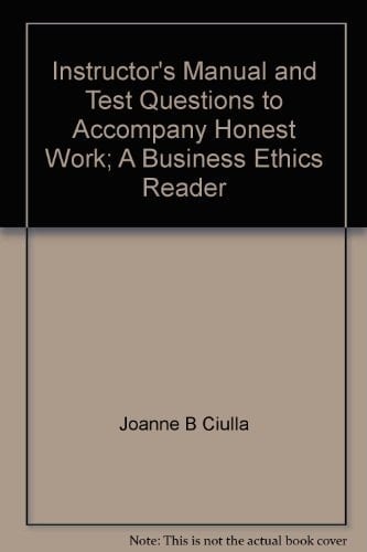 Instructor's Manual and Test Questions to accompany Honest Work: A Business Ethics Reader