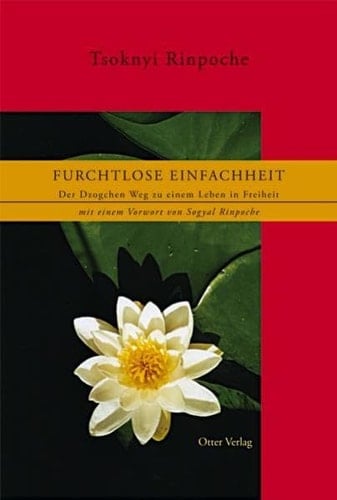 Furchtlose Einfachheit der Dzogchen-Weg zu einem Leben in Freiheit