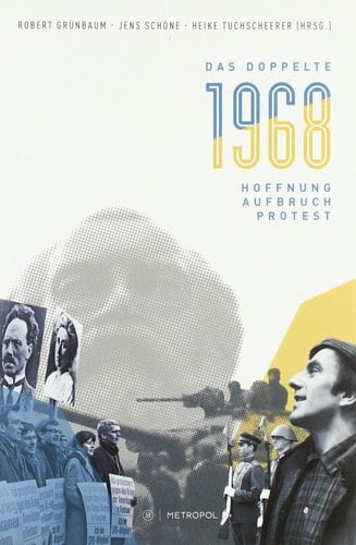 Das doppelte 1968 Hoffnung, Aufbruch, Protest