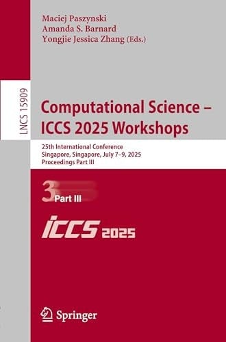 Computational Science – ICCS 2025 Workshops 25th International Conference, Singapore, Singapore, July 7–9, 2025, Proceedings, Part III