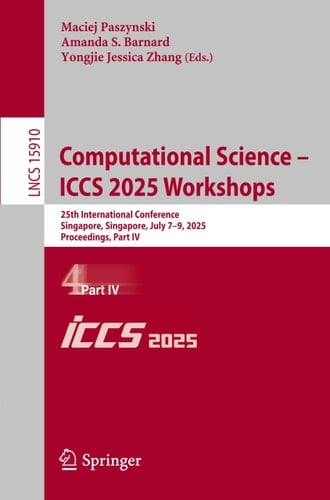 Computational Science – ICCS 2025 Workshops 25th International Conference, Singapore, Singapore, July 7–9, 2025, Proceedings, Part IV