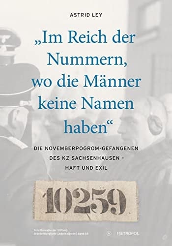 "Im Reich der Nummern, wo die Männer keine Namen haben" die Novemberpogrom-Gefangenen des KZ Sachsenhausen - Haft und Exil