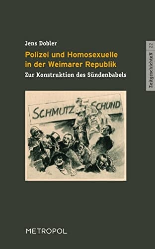 Polizei und Homosexuelle in der Weimarer Republik zur Konstruktion des Sündenbabels