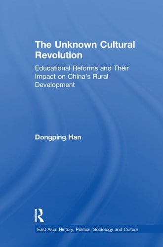 The Unknown Cultural Revolution Educational Reforms and Their Impact on China's Rural Development, 1966-1976
