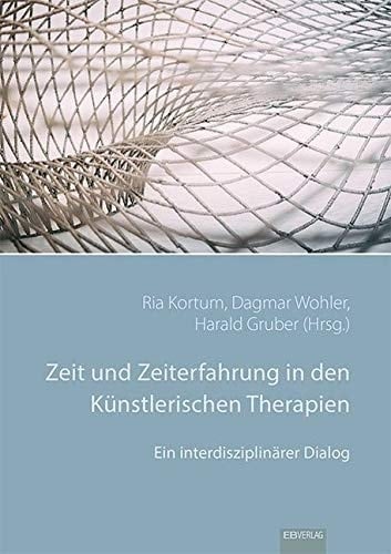 Zeit und Zeiterfahrung in den künstlerischen Therapien ein interdisziplinärer Dialog : Sammelband zur Tagung am 07.10.2016, Alanus Hochschule