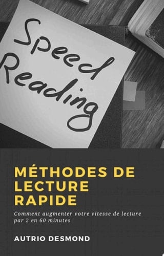 Méthodes de Lecture Rapide Comment augmenter votre vitesse de lecture par 2 en 60 minutes