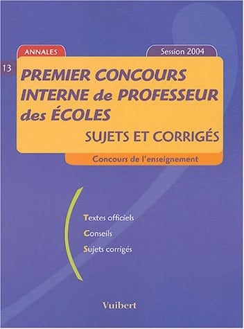 Premier concours interne de professeur des écoles sujet et corriges ; concours de l'enseignement, textes officiels, conseils, sujets corrigés