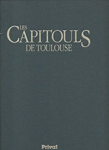 Les capitouls de Toulouse l'intégrale des portraits des Annales de la ville, 1352-1778