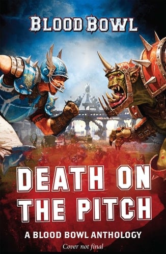 Death on the Pitch - A Blood Bowl Anthology A Blood Bowl Anthology