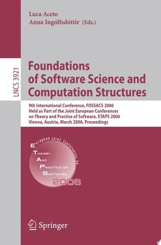 Foundations of Software Science and Computational Structures 9th International Conference, FOSSACS 2006, Held as Part of the Joint European Conferences on Theory and Practice of Software, ETAPS 2006, Vienna, Austria, March 25-31, 2006, Proceedings