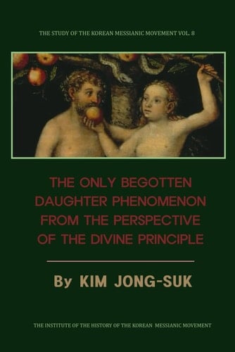 The Only Begotten Daughter Phenomenon from the Perspective of the Divine Principle (Abridged Version)