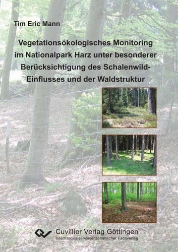 Vegetationsökologisches Monitoring im Nationalpark Harz unter besonderer Berücksichtigung des Schalenwild-Einflusses und der Waldstruktur