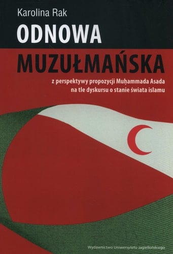 Odnowa muzułmańska z pespektywy propozycji Muhammada Asada na tle dyskursu o stanie świata islamu