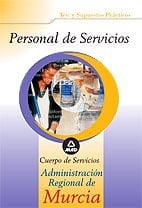 Personal de servicios. Cuerpo de servicios de la administración regional de murcia. Test y casos prácticos