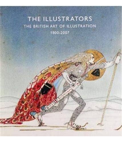 Illustrators, The 1800-2007: The British Art of Illustration 1800-2007
