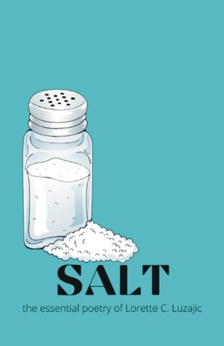 Salt The Essential Poetry of Lorette C. Luzajic