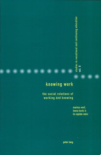 Knowing Work The Social Relations of Working and Knowing