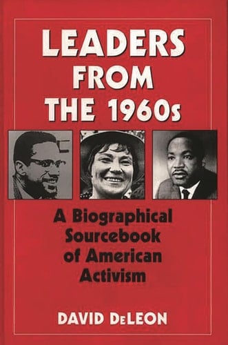 Leaders from the 1960s A Biographical Sourcebook of American Activism