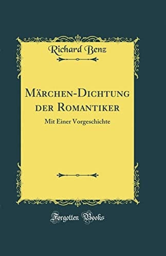 Märchen-Dichtung Der Romantiker Mit Einer Vorgeschichte (Classic Reprint)