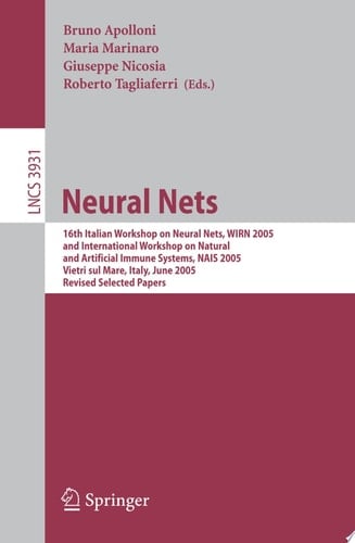Neural Nets 16th Italian Workshop on Neural Nets, WIRN 2005, International Workshop on Natural and Artificial Immune Systems, NAIS 2005, Vietri Sul Mare, Italy, June 8-11, 2005, Revised Selected Papers