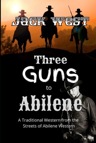 Three Guns to Abilene: A Traditional Western from the Streets of Abilene Western (A Streets of Abilene Western)
