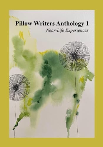 Pillow Writers Anthology 1: Near-Life Experiences